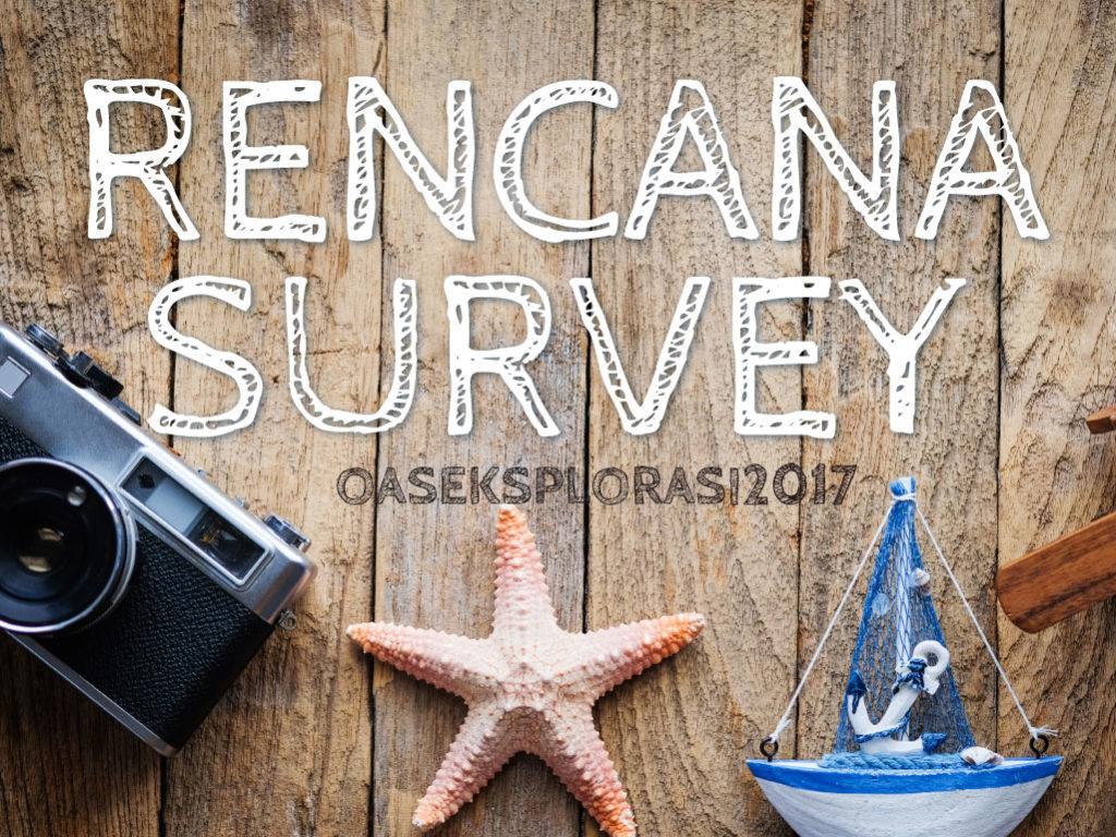 rencana-survey-oaseksplorasi2017